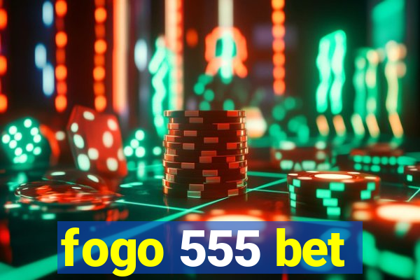fogo 555 bet
